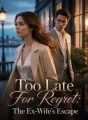 Too Late For Regret: The Ex-Wife's Escape cover