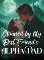 Claimed by My Best Friend's Alpha Dad cover