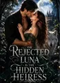 The Rejected Luna Is the Hidden Heiress cover