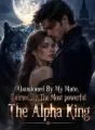 Abandoned By My Mate, Claimed By The Most powerful The Alpha King cover