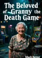 The Beloved Granny of the Death Game cover
