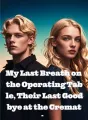 My Last Breath on the Operating Table, Their Last Goodbye at the Crematorium cover