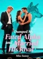 Dumped My Fated Alpha Mate and Married His Rival cover