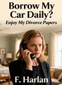 Borrow My Car Daily? Enjoy My Divorce Papers cover