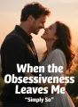 When the Obsessiveness Leaves Me cover
