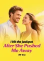 I Hit the Jackpot After She Pushed Me Away cover