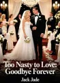 Too Nasty to Love: Goodbye Forever cover