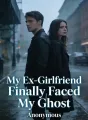 My Ex-Girlfriend Finally Faced My Ghost cover