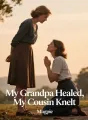My Grandpa Healed, My Cousin Knelt cover