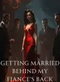 Getting Married Behind My Fiance’s Back cover