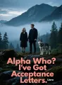 Alpha Who? I've Got Acceptance Letters cover