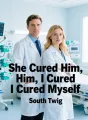 She Cured Him, I Cured Myself
 cover