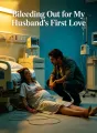 Bleeding Out for My Husband's First Love
cover