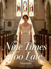Nine Times Too Late