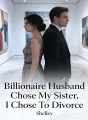 Billionaire Husband Chose My Sister, I Chose To Divorce cover