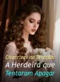Cicatrizes da Traição: A Herdeira que Tentaram Apagar cover
