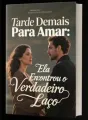 Tarde Demais Para Amar: Ela Encontrou o Verdadeiro Laço cover