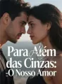 Para Além das Cinzas: O Nosso Amor cover