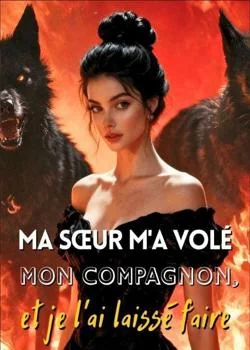 Ma sœur m'a volé mon compagnon, et je l'ai laissé faire