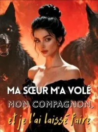 Ma sœur m'a volé mon compagnon, et je l'ai laissé faire
