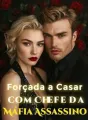 Forçada a Casar com Chefe da Máfia Assassino cover
