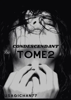 Condescendant Tome 2 : Pour elle