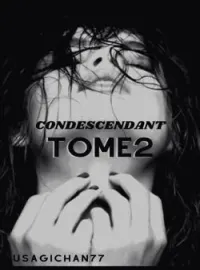 Condescendant Tome 2 : Pour elle
