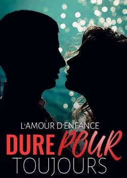 L'amour d'enfance dure pour toujours