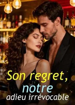 Son regret, notre adieu irrévocable