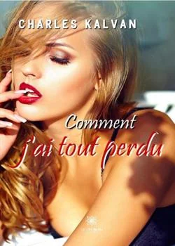 Comment j'ai tout perdu