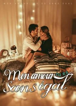 Mon amour, tu es sans égal