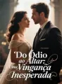 Do Ódio ao Altar: Uma Vingança Inesperada cover