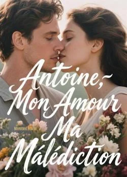 Antoine, Mon Amour, Ma Malédiction