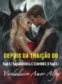 Depois da Traição do Meu Marido, Conheci Meu Verdadeiro Amor Alfa cover
