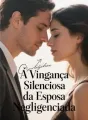 A Vingança Silenciosa da Esposa Negligenciada cover