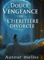 Douce Vengeance de l'Héritière Divorcée  cover