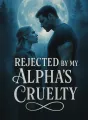 Rejected by My Alpha's Cruelty cover