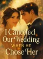 I Canceled Our Wedding When He Chose Her cover