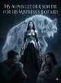 My Alpha Let Our Son Die For His Mistress's Bastard cover