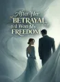After Her Betrayal, I Won My Freedom cover