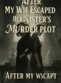 After My Wife Escaped Her Sister's Murder Plot cover