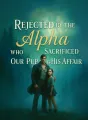 Rejected by the Alpha Who Sacrificed Our Pup for His Affair cover