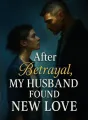 After Betrayal, My Husband Found New Love cover