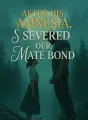 After His Amnesia, I Severed Our Mate Bond cover