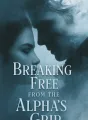 Breaking Free from the Alpha's Grip cover