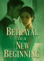 Betrayal to a New Beginning cover