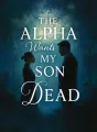 The Alpha Wants My Son Dead cover