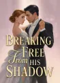 Breaking Free from His Shadow cover