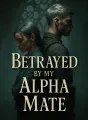 Betrayed by My Alpha Mate cover