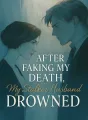After Faking My Death, My Stalker Husband Drowned cover
